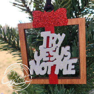 Try Jesus Not Me Ornament